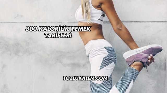 300 Kalorilik Yemek Tarifleri
