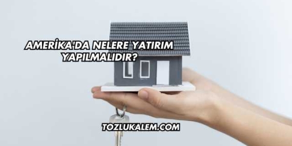 Amerika’da Nelere Yatırım Yapılmalıdır?