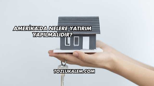 Amerika'da Nelere Yatırım Yapılmalıdır?