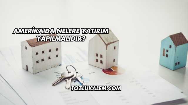 Amerika'da Nelere Yatırım Yapılmalıdır?