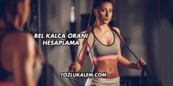 Bel Kalça Oranı Hesaplama