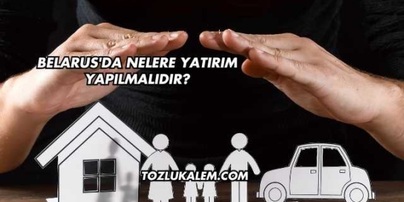 Belarus’da Nelere Yatırım Yapılmalıdır?