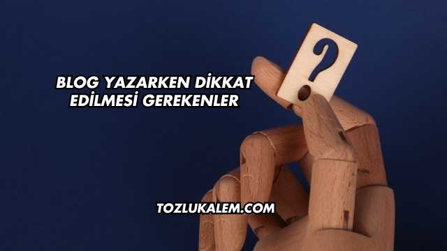 Blog Yazarken Dikkat Edilmesi Gerekenler