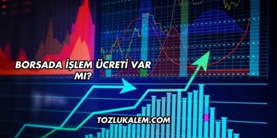 Borsada İşlem Ücreti Var mı?