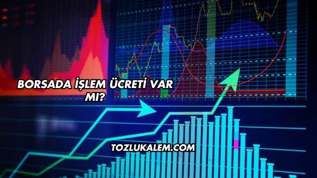Borsada İşlem Ücreti Var mı?