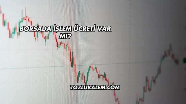 Borsada İşlem Ücreti Var mı?