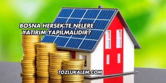 Bosna Hersek’te Nelere Yatırım Yapılmalıdır?