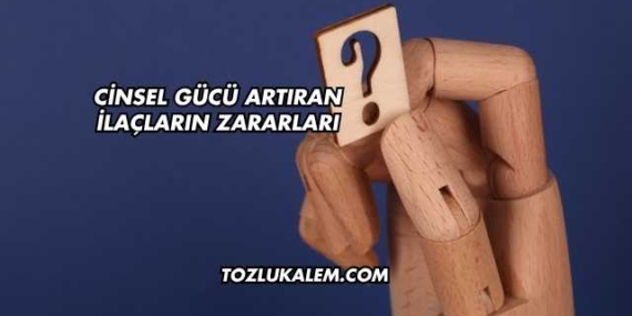 Cinsel Gücü Artıran İlaçların Zararları
