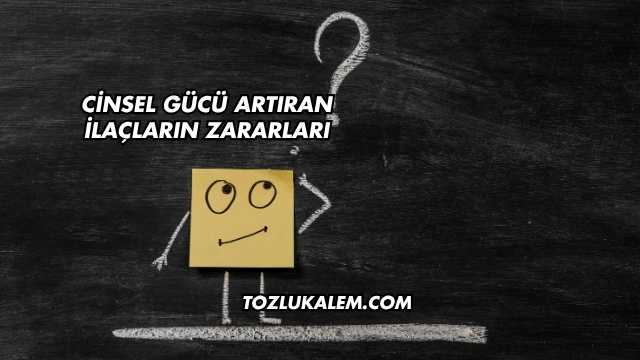 Cinsel Gücü Artıran İlaçların Zararları