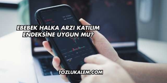 Ebebek Halka Arzı Katılım Endeksine Uygun mu?