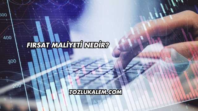 Fırsat Maliyeti Nedir?