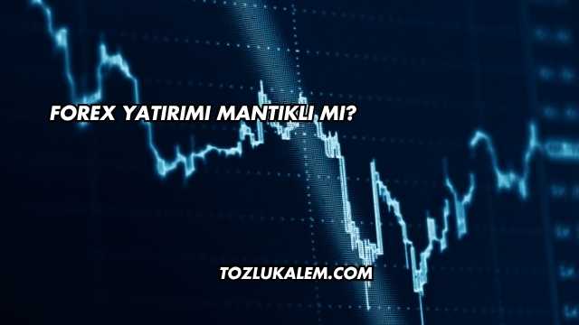Forex Yatırımı Mantıklı mı?