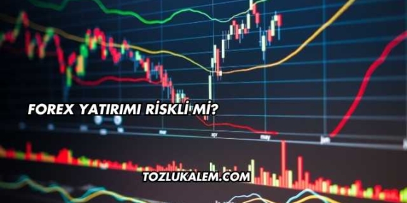 Forex Yatırımı Riskli mi?