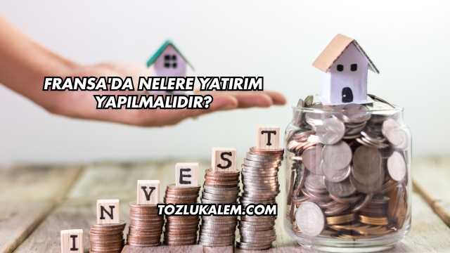 Fransa'da Nelere Yatırım Yapılmalıdır?