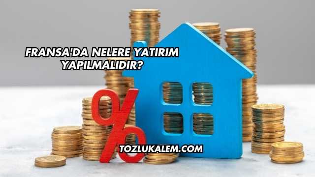 Fransa'da Nelere Yatırım Yapılmalıdır?