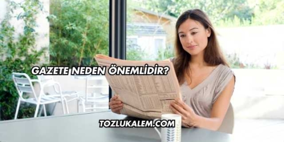 Gazete Neden Önemlidir?