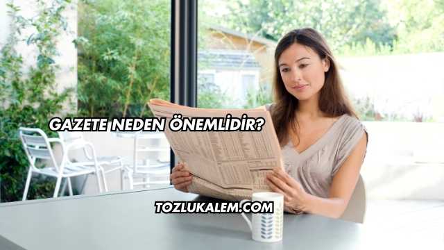 Gazete Neden Önemlidir?
