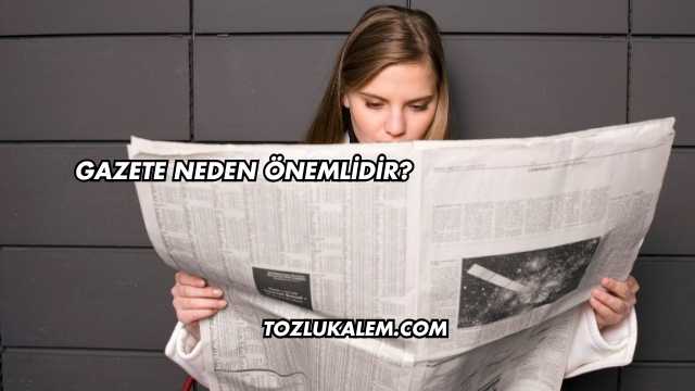 Gazete Neden Önemlidir?