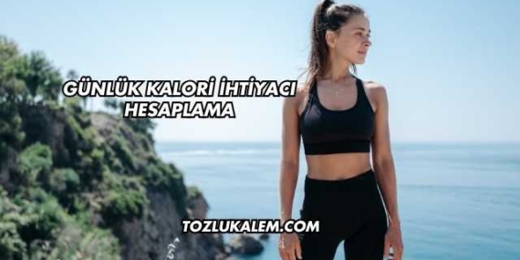 Günlük Kalori İhtiyacı Hesaplama