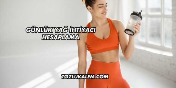 Günlük Yağ İhtiyacı Hesaplama