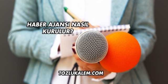 Haber Ajansı Nasıl Kurulur?