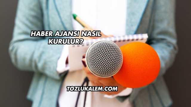 Haber Ajansı Nasıl Kurulur?