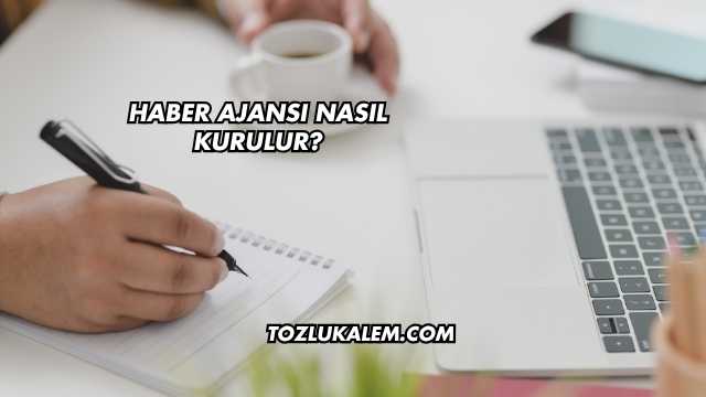 Haber Ajansı Nasıl Kurulur?