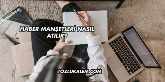 Haber Manşetleri Nasıl Atılır?