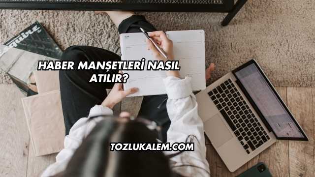 Haber Manşetleri Nasıl Atılır?