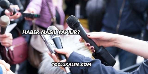 Haber Nasıl Yapılır?