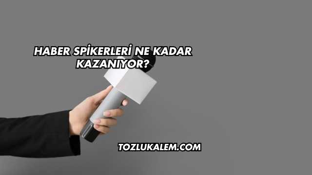 Haber Spikerleri Ne Kadar Kazanıyor?