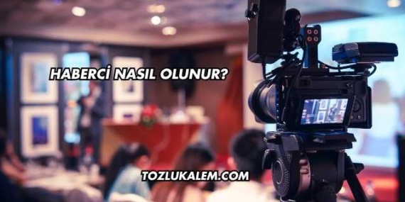 Haberci Nasıl Olunur?