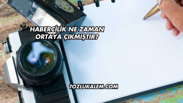 Habercilik Ne Zaman Ortaya Çıkmıştır?