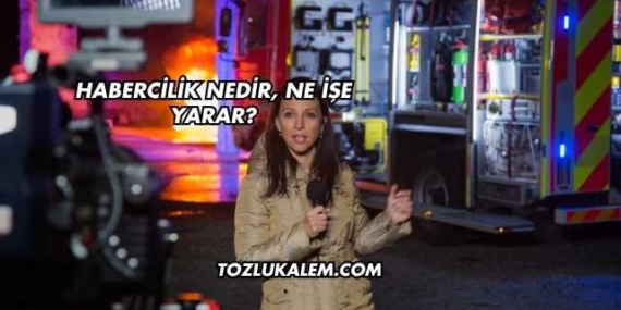 Habercilik Nedir, Ne İşe Yarar?