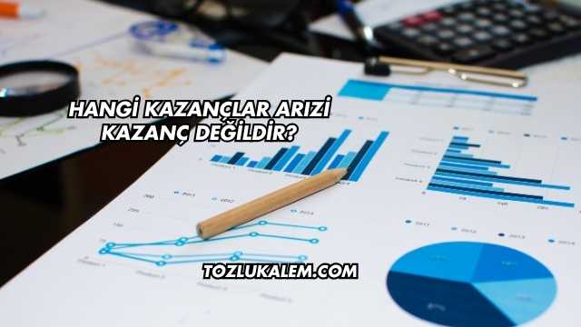 Hangi Kazançlar Arızi Kazanç Değildir?