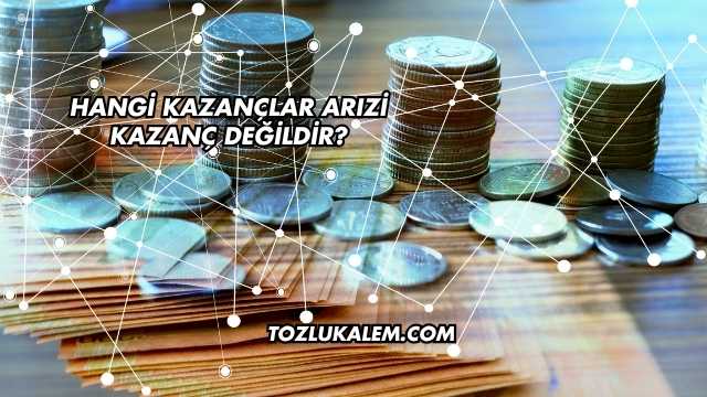 Hangi Kazançlar Arızi Kazanç Değildir?