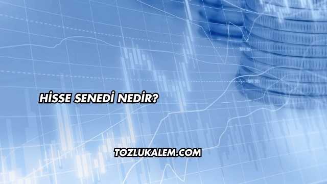 Hisse Senedi Nedir?