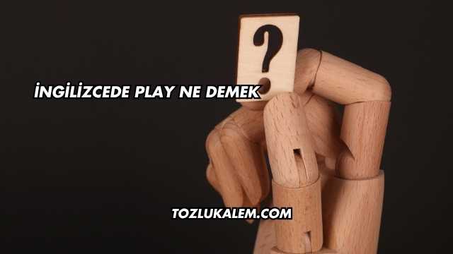 İngilizcede Play Ne Demek