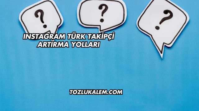 Instagram Türk Takipçi Artırma Yolları