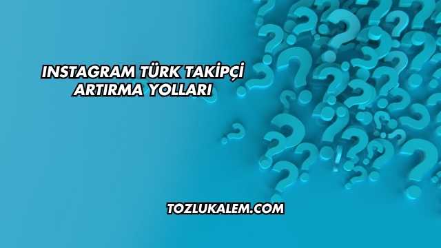 Instagram Türk Takipçi Artırma Yolları