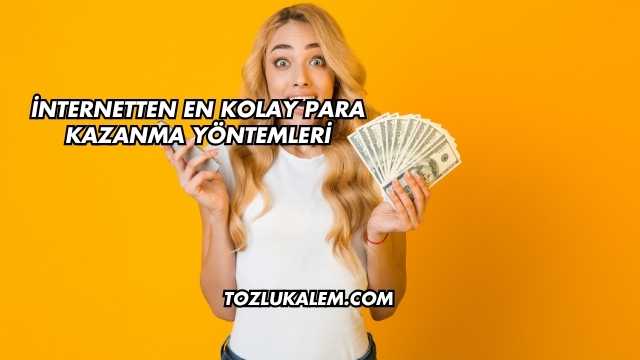 İnternetten En Kolay Para Kazanma Yöntemleri