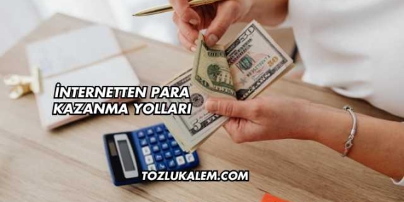 İnternetten Para Kazanma Yolları