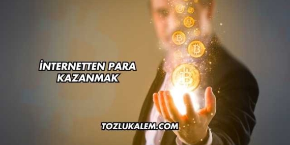 İnternetten Para Kazanmak