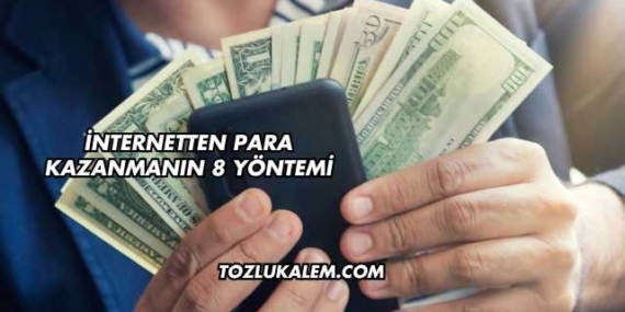 İnternetten Para Kazanmanın 8 Yöntemi