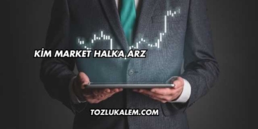 Kim Market Halka Arz