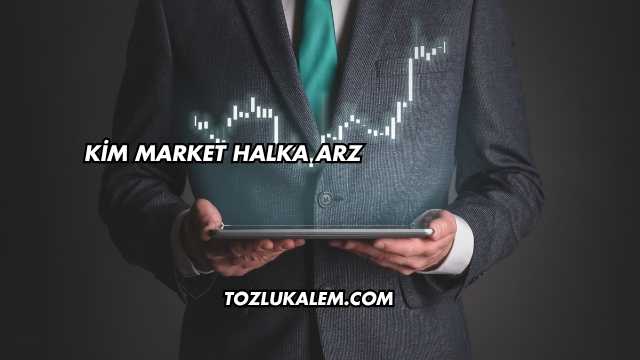 Kim Market Halka Arz