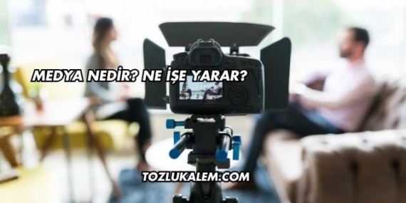 Medya Nedir? Ne İşe Yarar?