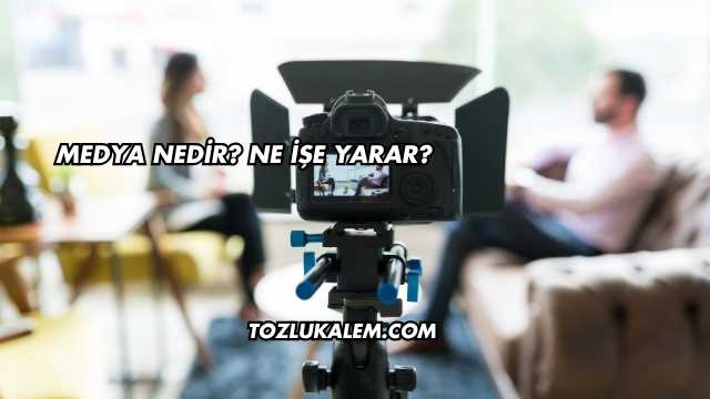 Medya Nedir? Ne İşe Yarar?