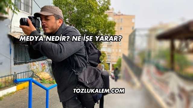 Medya Nedir? Ne İşe Yarar?
