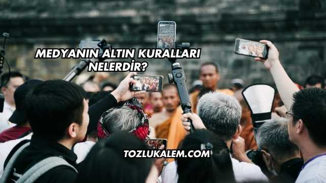 Medyanın Altın Kuralları Nelerdir?